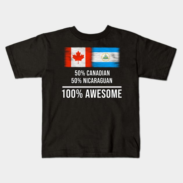 50% Canadian 50% Nicaraguan 100% Awesome - Gift for Nicaraguan Heritage From Nicaragua Kids T-Shirt by Country Flags